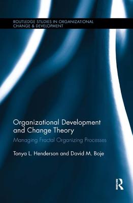 Organizational Development and Change Theory: Managing Fractal Organizing Processes - Henderson, Tonya, and Boje, David M.