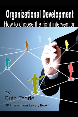 Organizational Development: How to choose the right intervention - Tearle, Ruth