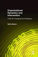 Organizational Dynamics and Intervention: Tools for Changing the Workplace: Tools for Changing the Workplace