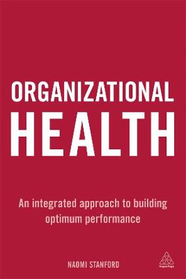 Organizational Health: An Integrated Approach to Building Optimum Performance - Stanford, Naomi