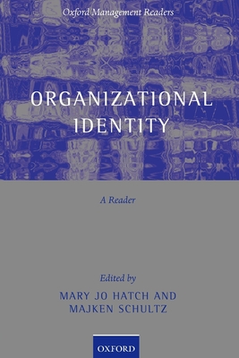 Organizational Identity: A Reader - Hatch, Mary Jo (Editor), and Schultz, Majken (Editor)