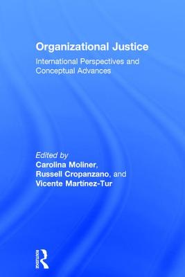 Organizational Justice: International perspectives and conceptual advances - Moliner, Carolina (Editor), and Cropanzano, Russell (Editor), and Martnez-Tur, Vicente (Editor)