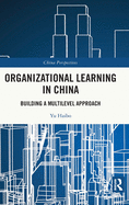 Organizational Learning in China: Building a Multilevel Approach