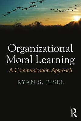 Organizational Moral Learning: A Communication Approach - Bisel, Ryan