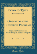 Organizational Research Program: Engineer Dynamics and Productivity in R and D Projects (Classic Reprint)