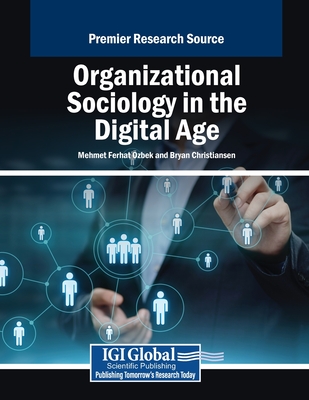 Organizational Sociology in the Digital Age - zbek, Mehmet Ferhat (Editor), and Christiansen, Bryan (Editor)
