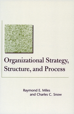 Organizational Strategy, Structure, and Process - Miles, Raymond E, and Snow, Charles C