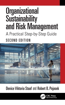 Organizational Sustainability and Risk Management: A Practical Step-by-Step Guide - Staaf, Denice Viktoria, and Pojasek, Robert B