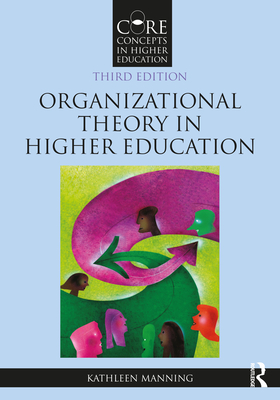 Organizational Theory in Higher Education - Manning, Kathleen