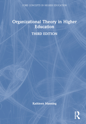 Organizational Theory in Higher Education - Manning, Kathleen