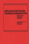 Organizational Transformation: Approaches, Strategies, and Theories