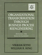 Organizational Transformation Through Business Process Reengineering: Applying Lessons Learned