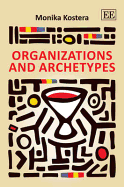 Organizations and Archetypes - Kostera, Monika
