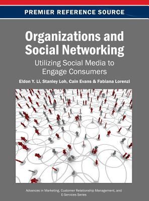 Organizations and Social Networking: Utilizing Social Media to Engage Consumers - Li, Eldon Y (Editor), and Loh, Stanley (Editor), and Evans, Cain (Editor)