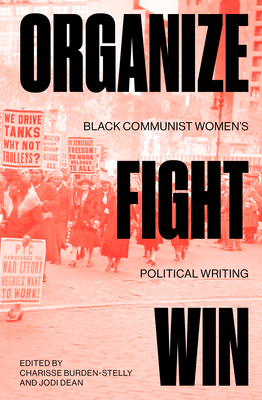 Organize, Fight, Win: Black Communist Women's Political Writing - Burden-Stelly, Charisse, and Dean, Jodi