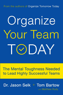 Organize Your Team Today: The Mental Toughness Needed to Lead Highly Successful Teams