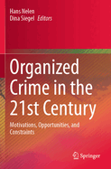 Organized Crime in the 21st Century: Motivations, Opportunities, and Constraints