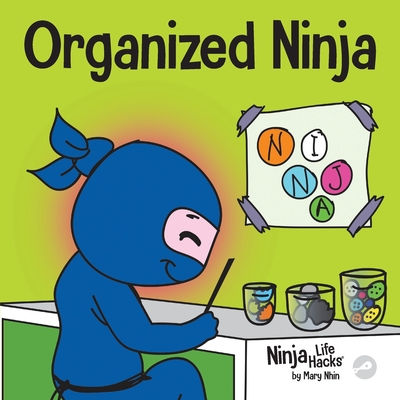 Organized Ninja: A Children's Book About Organization and Overcoming Messy Habits - Nhin, Mary