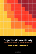 Organized Uncertainty: Designing a World of Risk Management