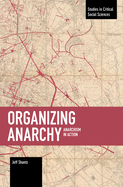 Organizing Anarchy: Anarchism in Action
