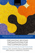 Organizing beyond Organizations for the Common Good: Confronting Societal Challenges through Process Studies