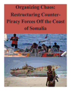 Organizing Chaos: Restructuring Counter-Piracy Forces Off the Coast of Somalia