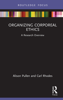 Organizing Corporeal Ethics: A Research Overview - Pullen, Alison, and Rhodes, Carl