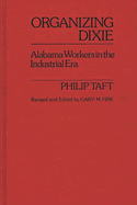Organizing Dixie: Alabama Workers in the Industrial Era
