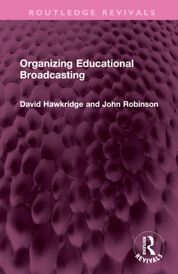 Organizing Educational Broadcasting - Hawkridge, David, and Robinson, John