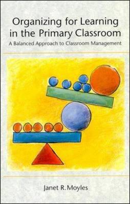 Organizing for Learning in the Primary Classroom - Moyles, Janet R