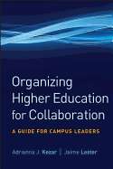Organizing Higher Education for Collaboration: A Guide for Campus Leaders