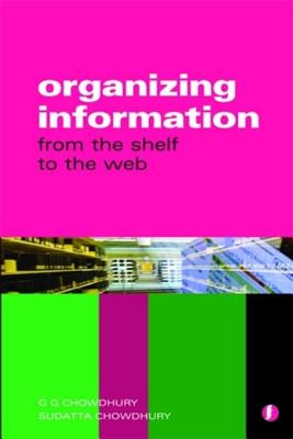 Organizing Information: From the Shelf to the Web - Chowdhury, Sudatta