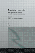 Organizing Modernity: New Weberian Perspectives on Work, Organization and Society