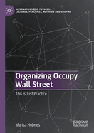 Organizing Occupy Wall Street: This is Just Practice