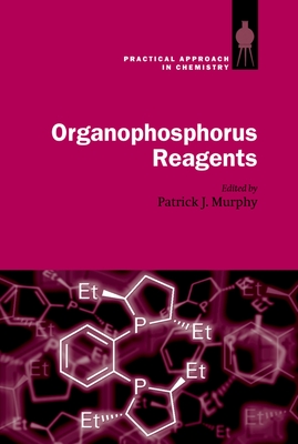 Organophosphorus Reagents: A Practical Approach in Chemistry - Murphy, Patrick J (Editor)