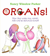 Organs!: How They Work, Fall Apart, and Can Be Replaced (Gasp!)