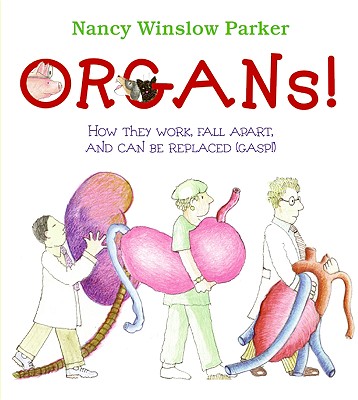 Organs!: How They Work, Fall Apart, and Can Be Replaced (Gasp!) - Parker, Nancy Winslow