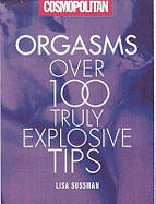 Orgasms: Over 100 Truly Exlplosive Tips