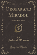 Orgeas and Miradou: With Other Pieces (Classic Reprint)