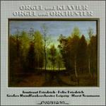 Orgel Und Klavier-Orgel Und Orchester - Felix Friedrich (organ); Irmtraut Friedrich (piano); MDR Leipzig Radio Symphony Orchestra