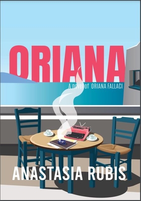 Oriana: A Novel: A Novel of Oriana Fallaci - Rubis, Anastasia