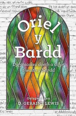 Oriel y Bardd - Dyfyniadau Doeth a Difyr o Waith y Beirdd: Dyfyniadau Doeth a Difyr o Waith y Beirdd - Barddas, Cyhoeddiadau, and Lewis, D. Geraint (Editor)