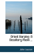 Orient Harping: A Desultory Poem