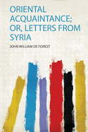 Oriental Acquaintance; Or, Letters from Syria