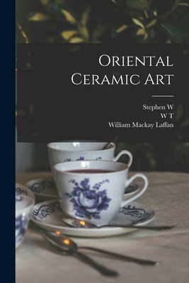 Oriental Ceramic art - Bushell, Stephen W 1844-1908, and Walters, W T 1820-1894, and Laffan, William MacKay