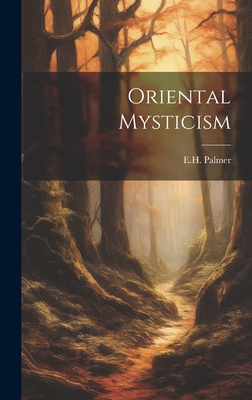 Oriental Mysticism - Palmer, E H (Creator)