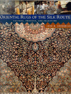 Oriental Rugs of the Silk Route: Culture, Process, and Selection