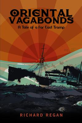 Oriental Vagabonds: A Tale of a Far East Tramp - Regan, Richard