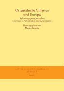 Orientalische Christen Und Europa: Kulturbegegnung Zwischen Interferenz, Partizipation Und Antizipation
