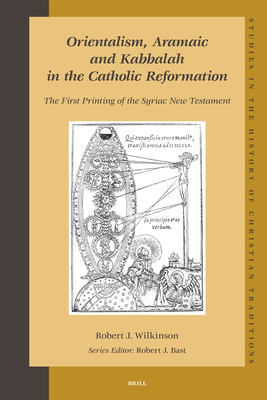 Orientalism, Aramaic and Kabbalah in the Catholic Reformation: The First Printing of the Syriac New Testament - Wilkinson, Robert
